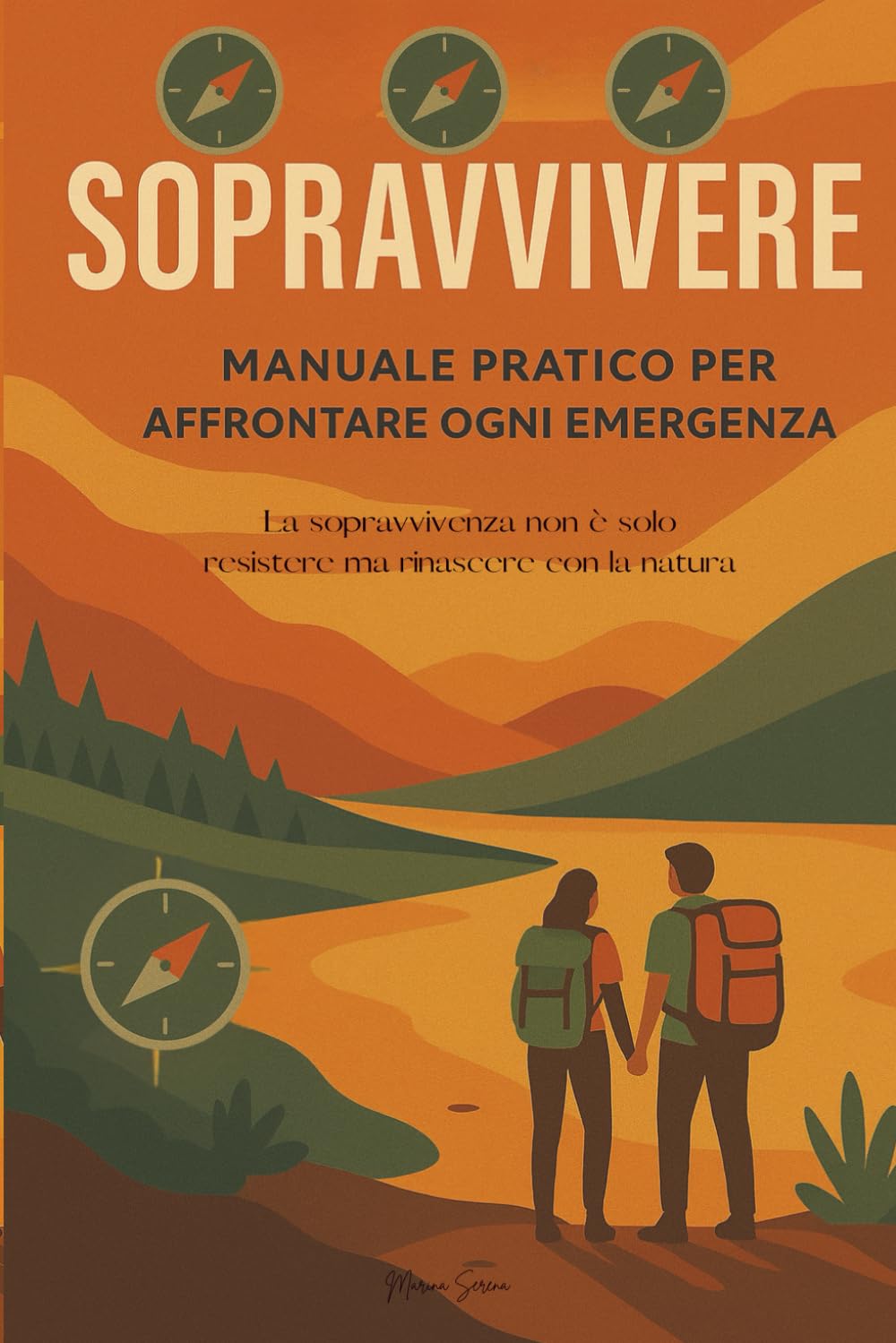 Sopravvivere - Manuale pratico per affrontare ogni emergenza: La sopravvivenza non è solo resistere ma rinascere con la natura