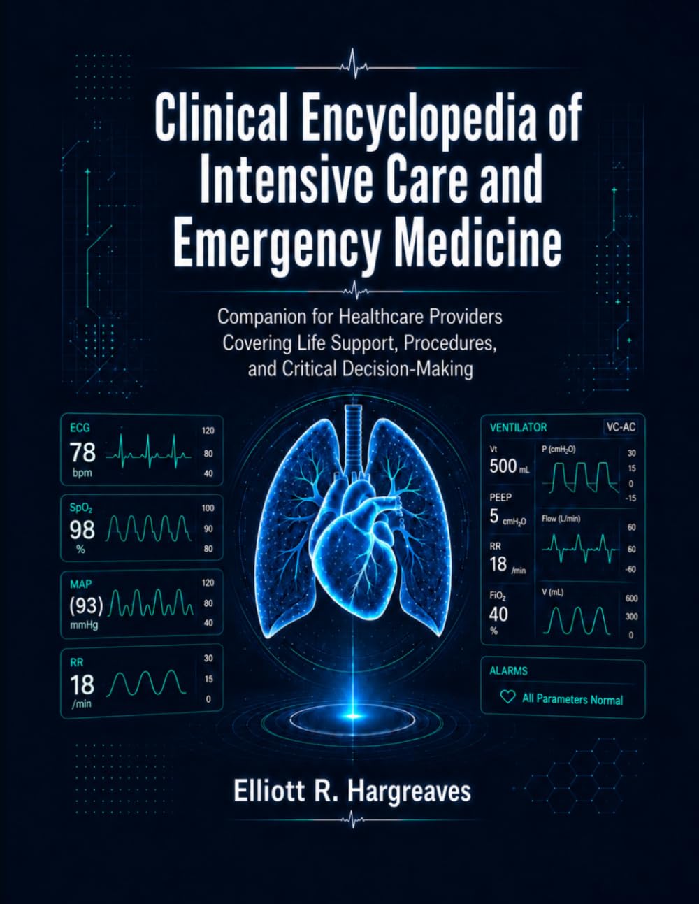 Clinical Encyclopedia of Intensive Care and Emergency Medicine: Companion for Healthcare Providers Covering Life Support, Procedures, and Critical Decision-Making