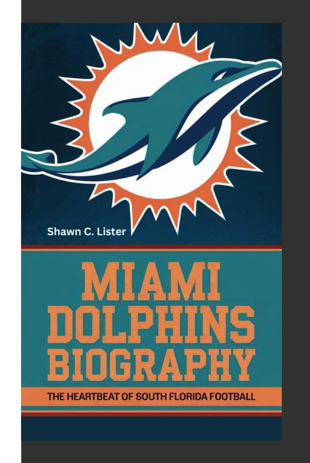 MIAMI DOLPHINS BIOGRAPHY: The Heartbeat Of South Florida Football