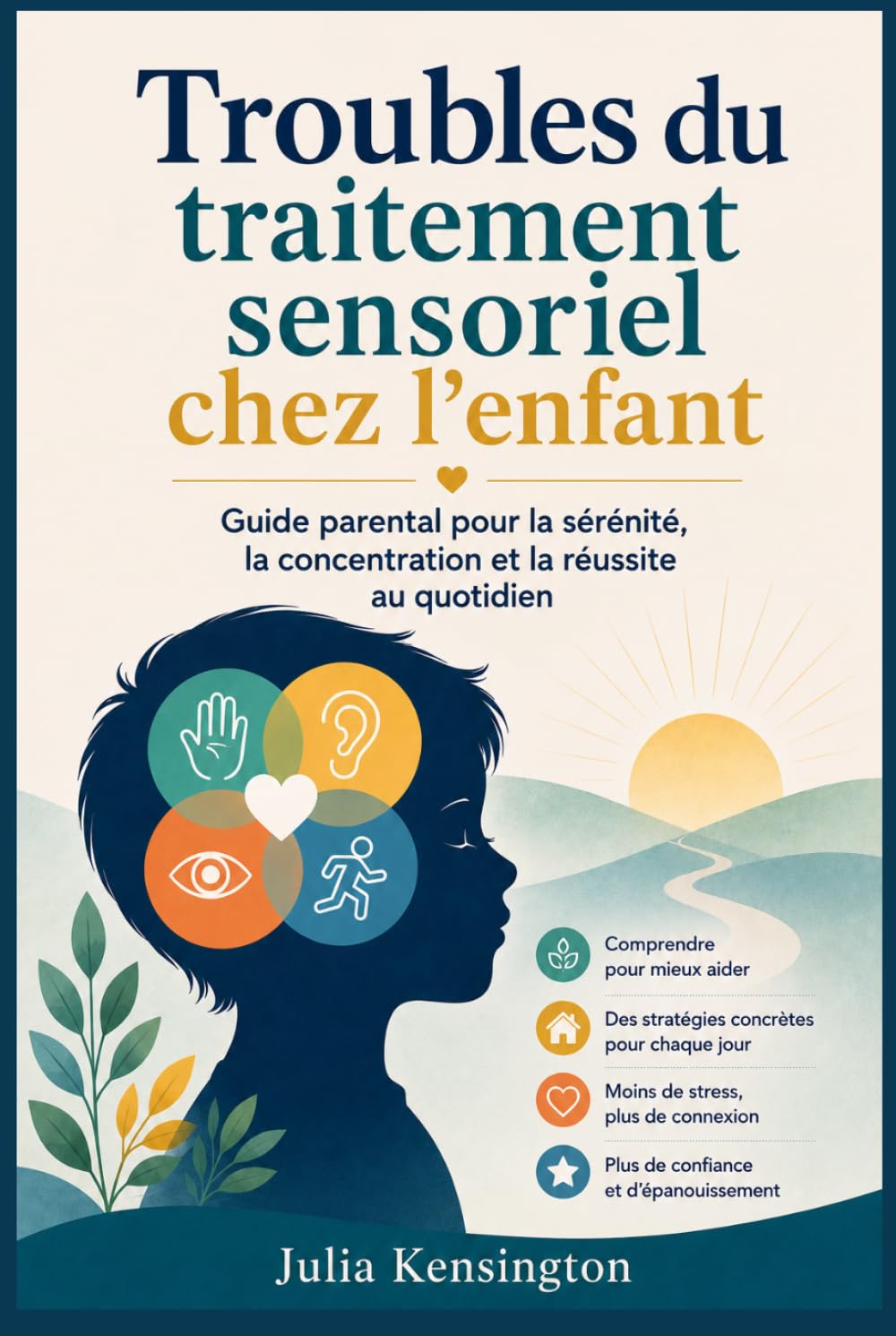 Troubles du traitement sensoriel chez l'enfant: Guide parental pour la sérénité, la concentration et la réussite au quotidien