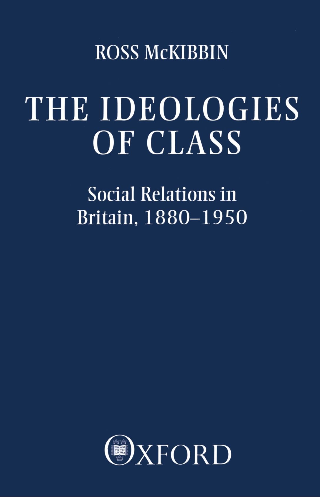 The Ideologies of Class: Social Relations in Britain 1880-1950 (Clarendon Paperbacks)