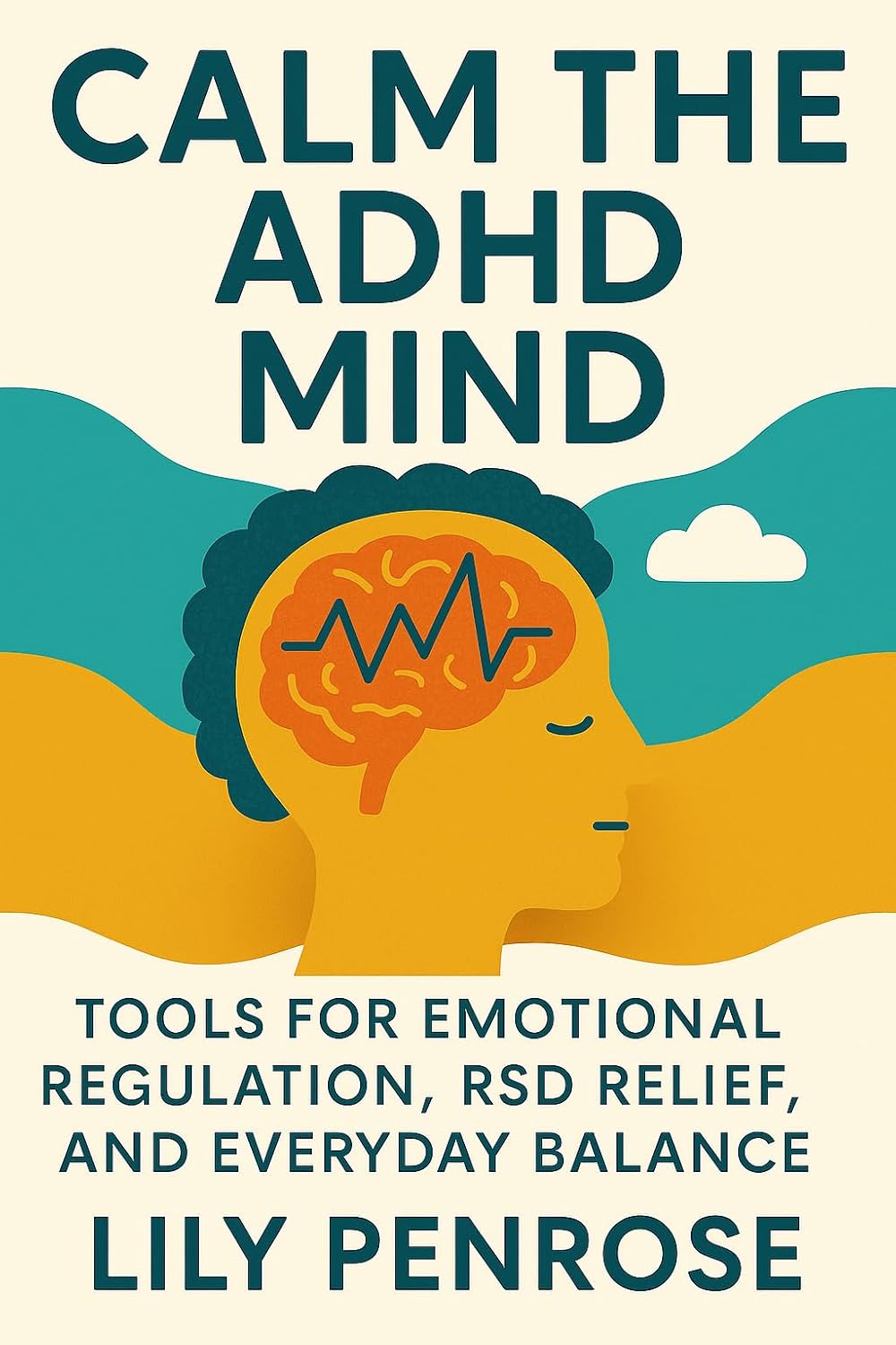 Calm the ADHD Mind: Tools for Emotional Regulation, RSD Relief, and Everyday Balance