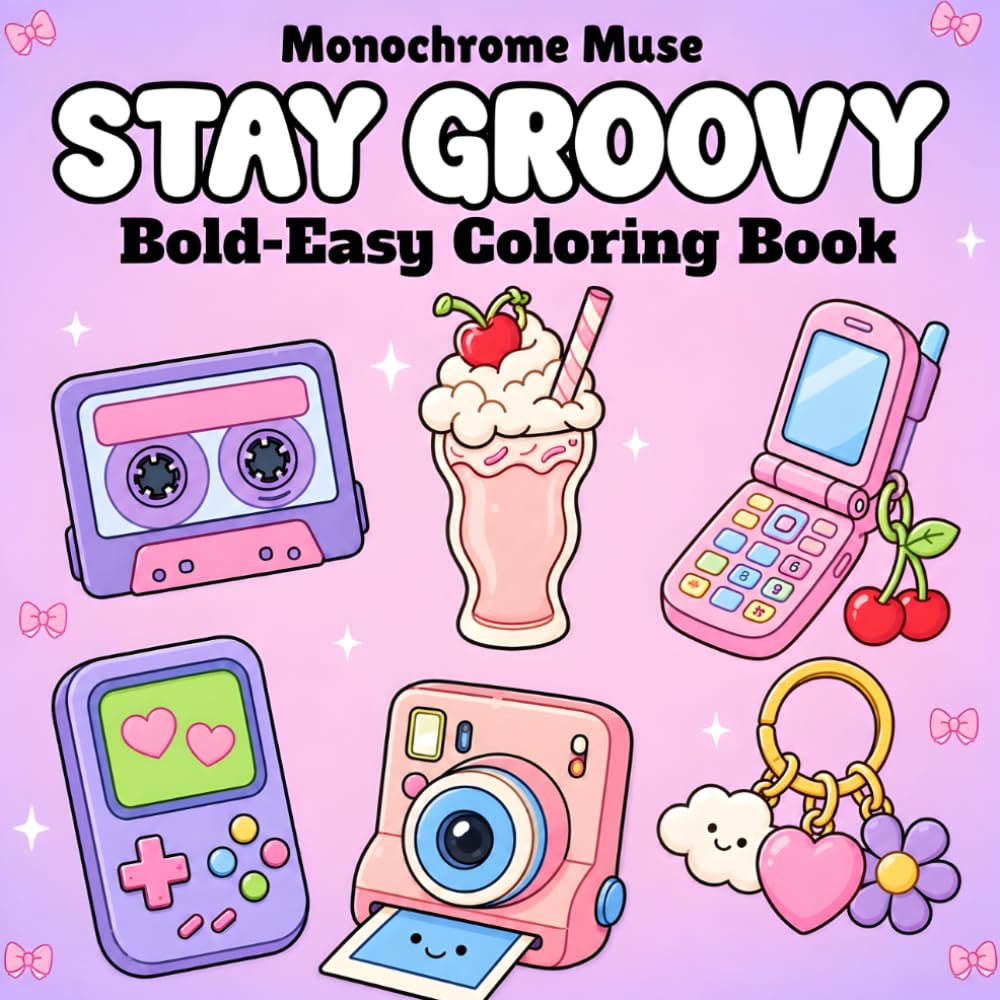 Stay Groovy: Coloring Book for Adults and Teens Featuring Super Cute Retro Objects, Trendy Y2K Aesthetic, and Bold Groovy Designs for Relaxation Cozy Bold Coloring (Bold & Easy Relaxing Coloring)