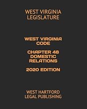 WEST VIRGINIA CODE CHAPTER 48 DOMESTIC RELATIONS 2020 EDITION: WEST HARTFORD LEGAL PUBLISHING