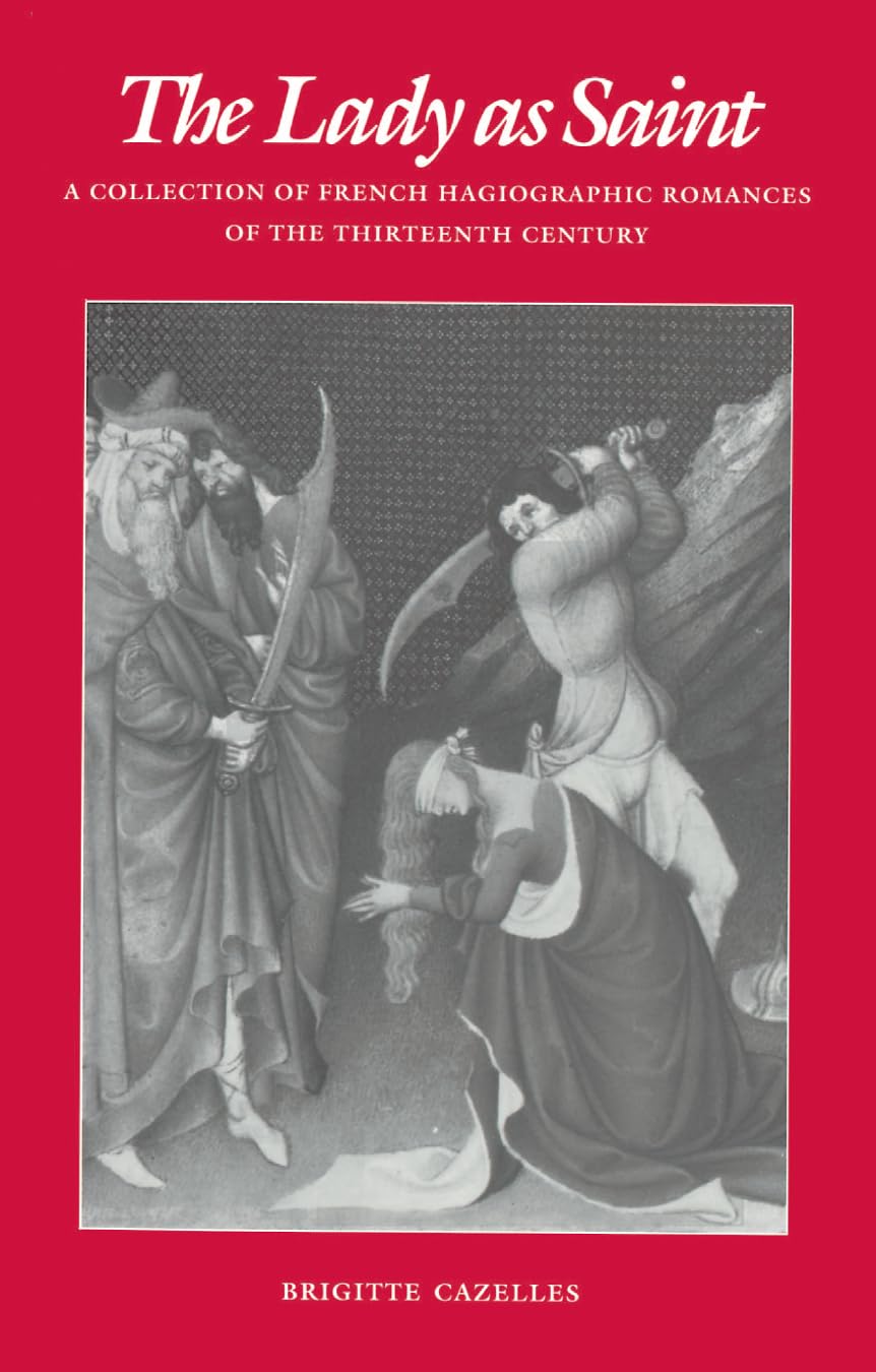 The Lady as Saint: A Collection of French Hagiographic Romances of the Thirteenth Century (The Middle Ages Series) Paperback β October 1, 1991