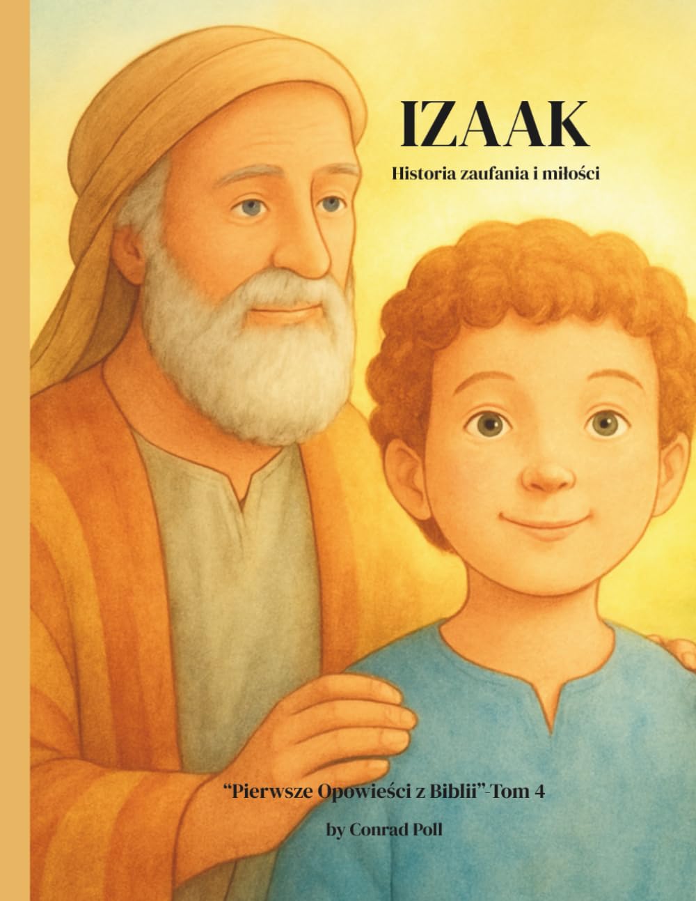 IZAAK: Historia zaufania i miłości (Pierwsze Opowieści z Biblii – Tom 4 („Od Adama do Jezusa. Pierwsze opowieści Biblii”)