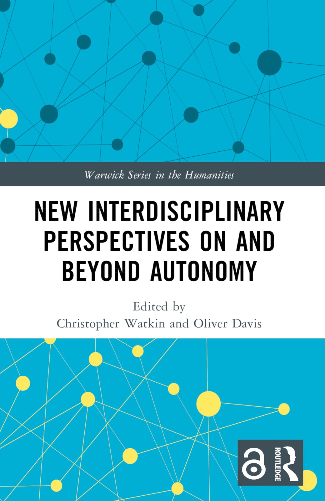 New Interdisciplinary Perspectives On and Beyond Autonomy (Warwick Series in the Humanities)