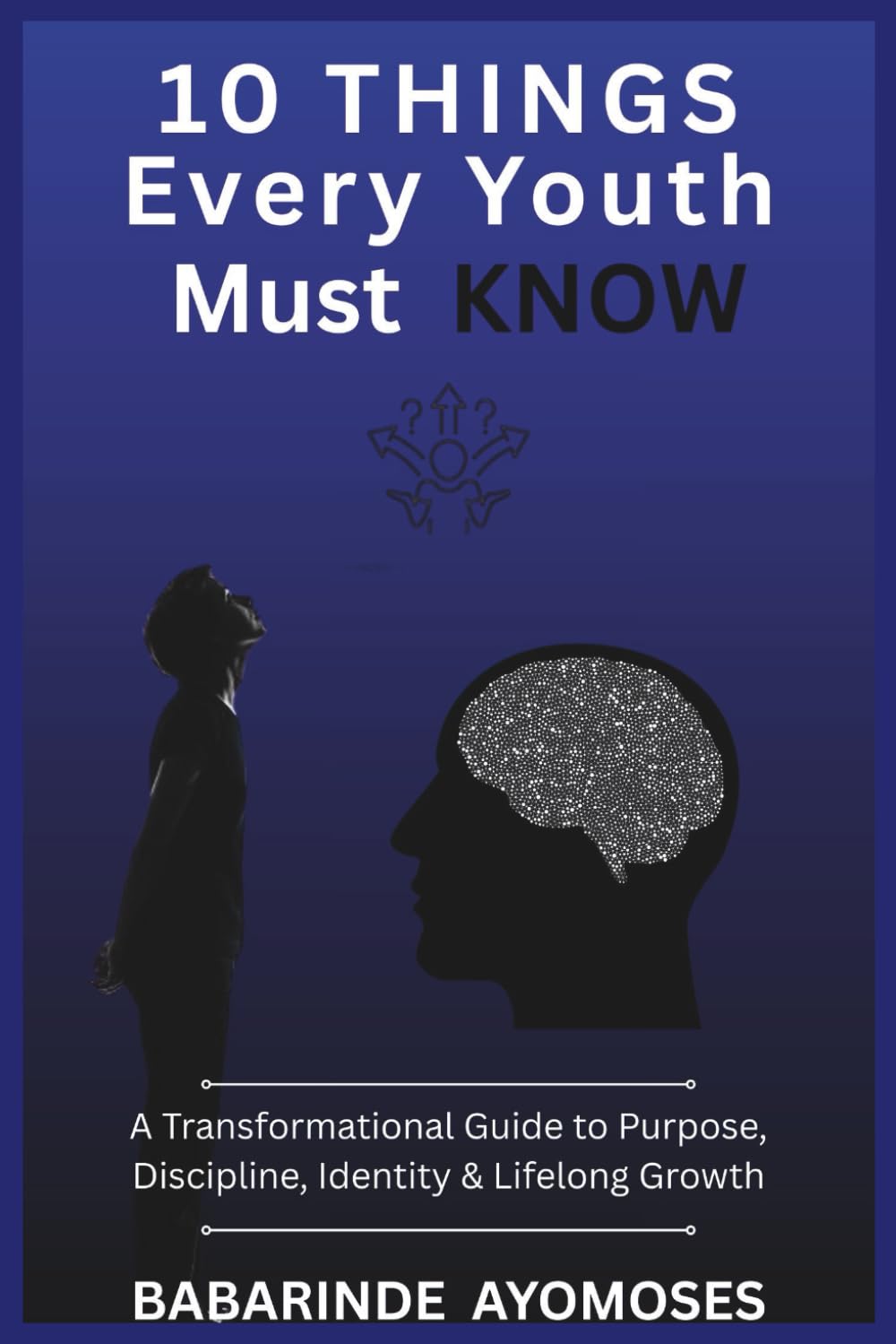 10 Things Every Youth Must Remember: A Transformational Guide to Purpose, Discipline, Identity & Lifelong Growth