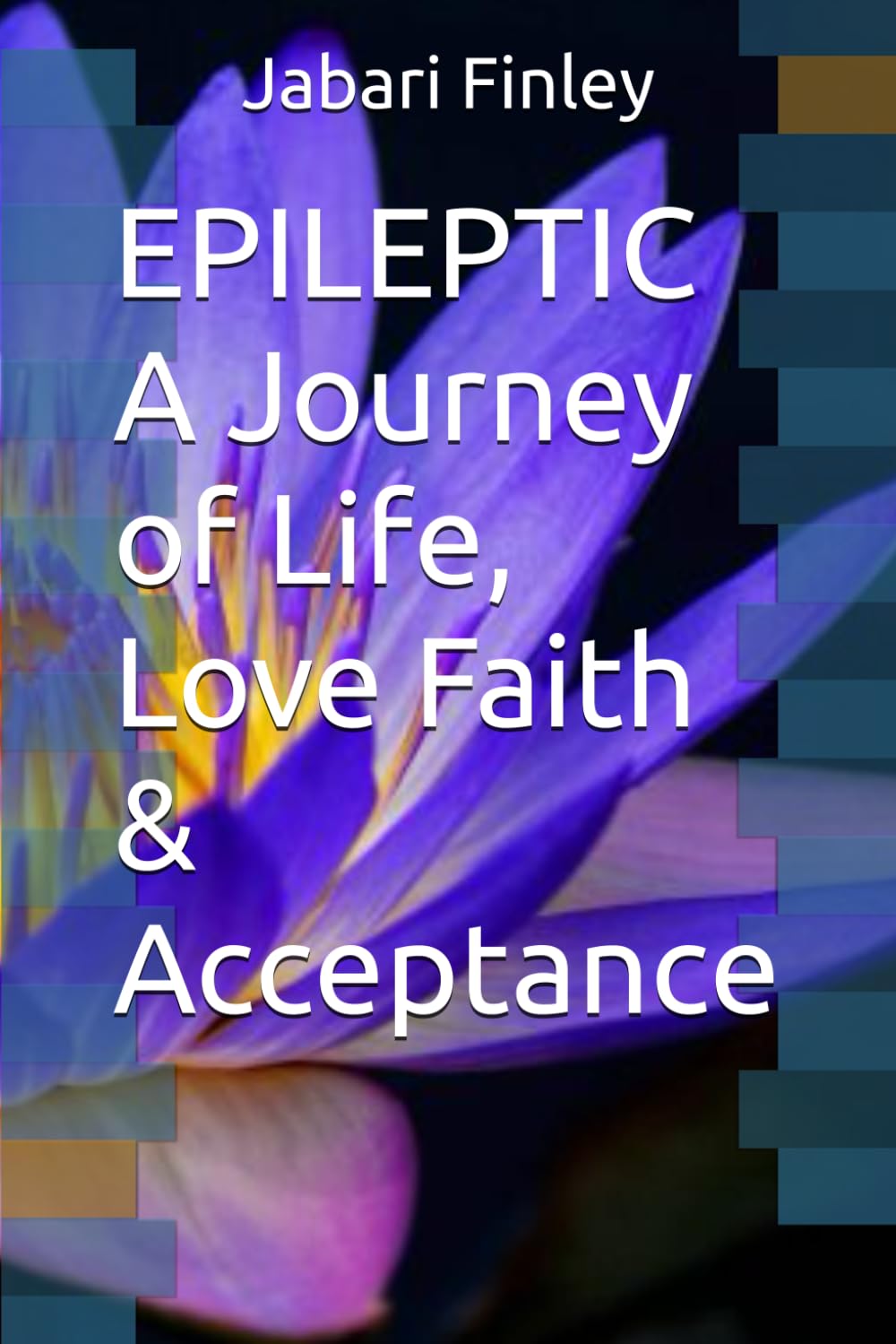 EPILEPTIC A Journey of Life, Love Faith & Acceptance