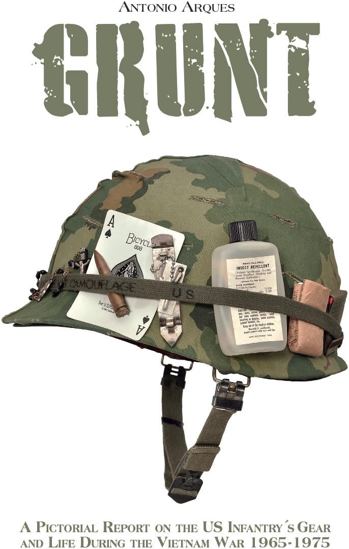 Grunt: A Pictorial Report on the US Infantry's Gear and Life During the Vietnam War- 1965-1975