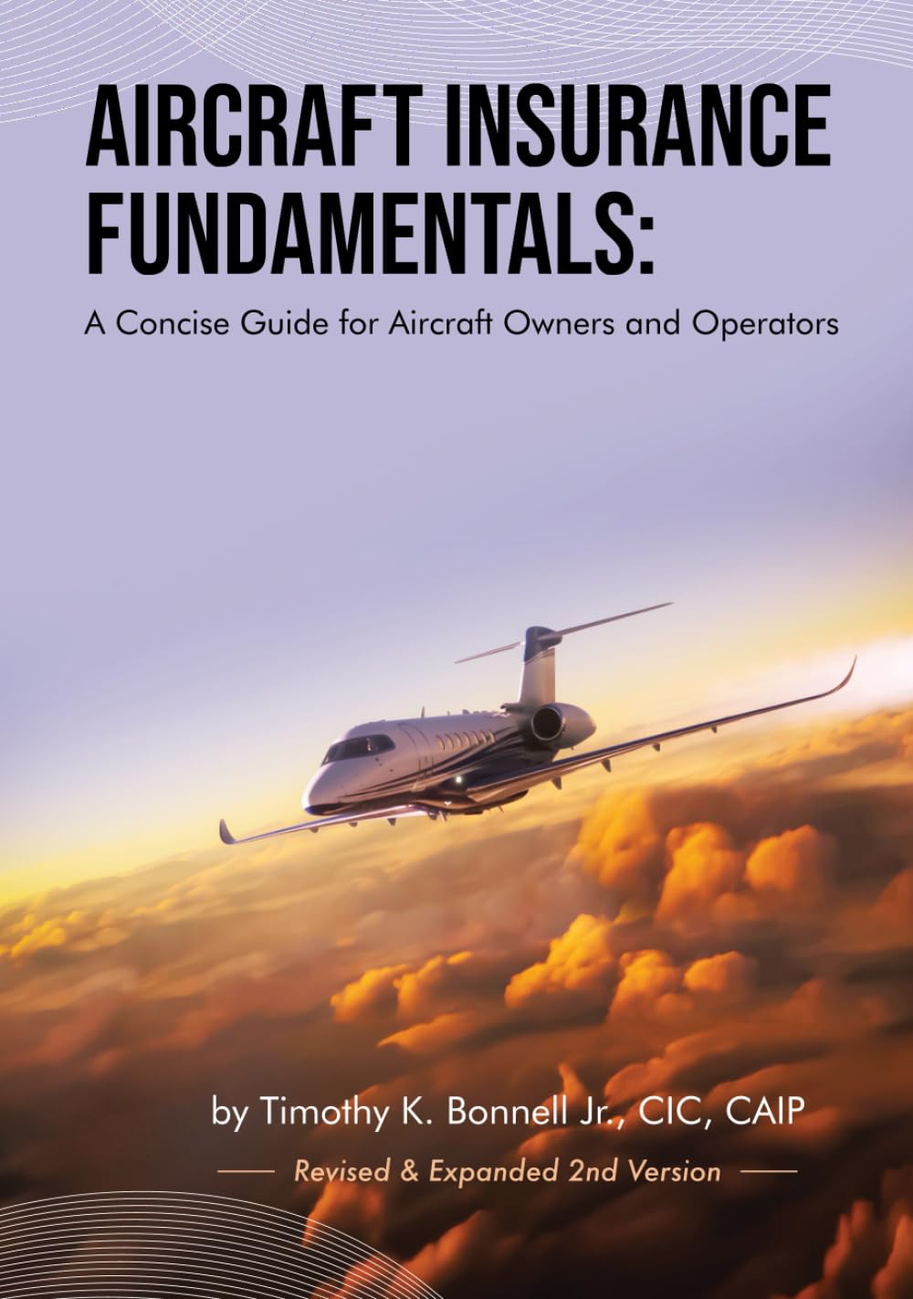Aircraft Insurance Fundamentals: A Concise Guide for Aircraft Owners and Operators: Revised and Expanded 2nd Version