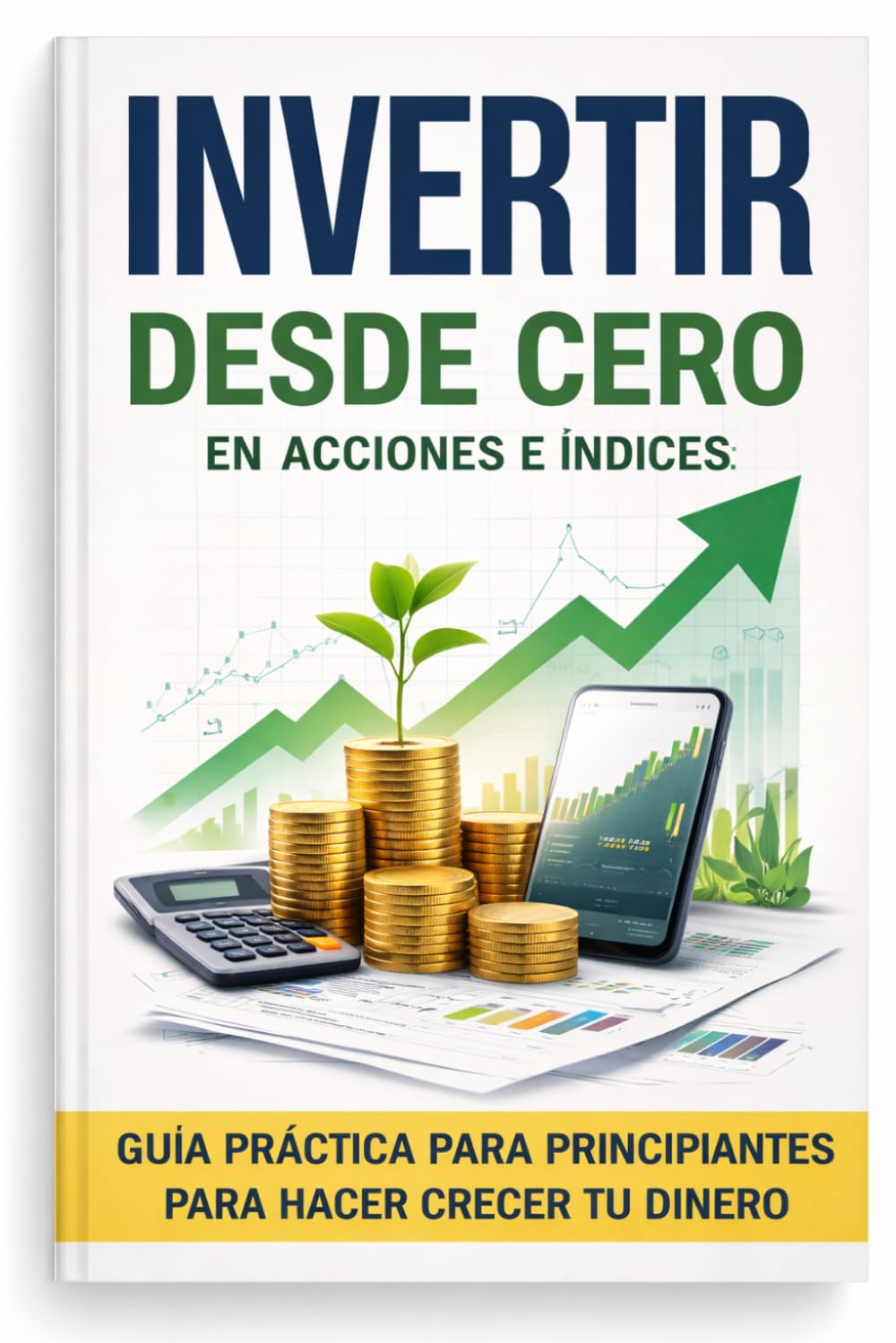 Invertir desde cero en acciones e índices: Un libro donde trataremos: Invertir en bolsa, invertir con sentido común, invertir en valor, invertir para ... de dividendos, acciones del sp500 y mucho más