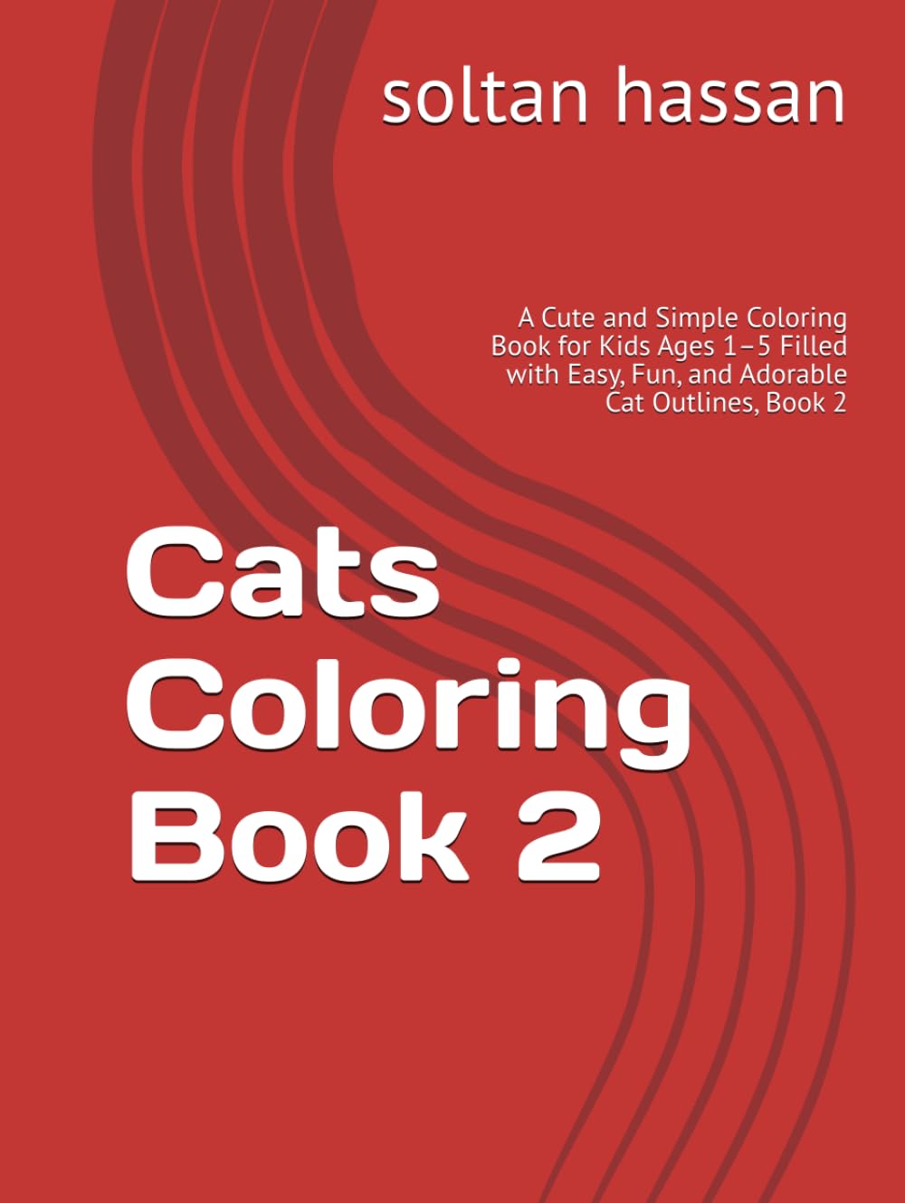 Cats Coloring Book 2: A Cute and Simple Coloring Book for Kids Ages 1–5 Filled with Easy, Fun, and Adorable Cat Outlines, Book 2