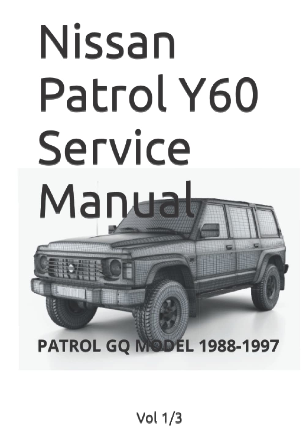 Nissan Patrol Y60 Service Manual: PATROL GQ MODEL Y60 SERIES Vol 1/3