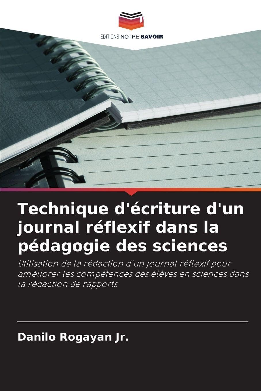 Technique d'écriture d'un journal réflexif dans la pédagogie des sciences: Utilisation de la rédaction d'un journal réflexif pour améliorer les ... en sciences dans la rédaction de rapports