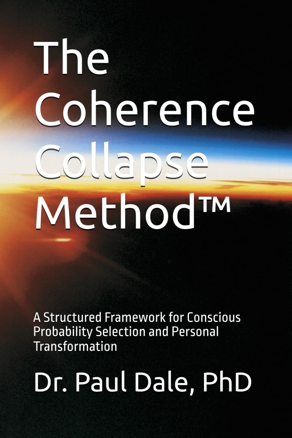 The Coherence Collapse Method™: A Structured Framework for Conscious Probability Selection and Personal Transformation