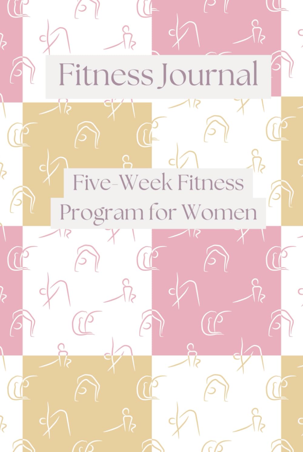 Fitness Journal: Five Week Fitness Program for Women