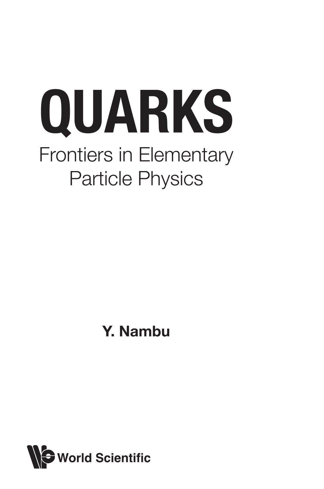 Quarks: Frontiers In Elementary Particle Physics