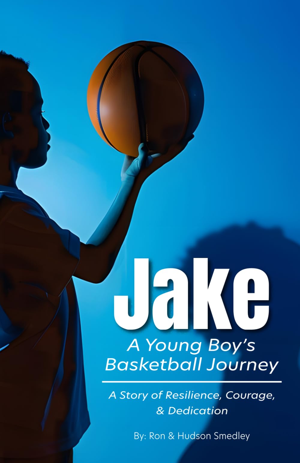 Jake - A Young Boy's Basketball Journey: A Story of Resilience, Courage, and Dedication (Sports Mentality Books)