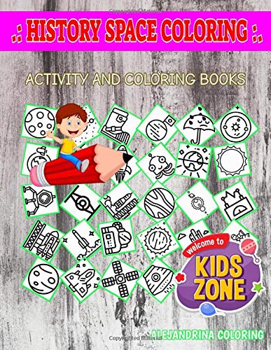 History Space Coloring: Activity Coloring Book 40 Activity Astronaut, Rocket, Planet, Generator, Rocket, Generator, Planet, Alien For Ages 6-8 Image Quizzes Words