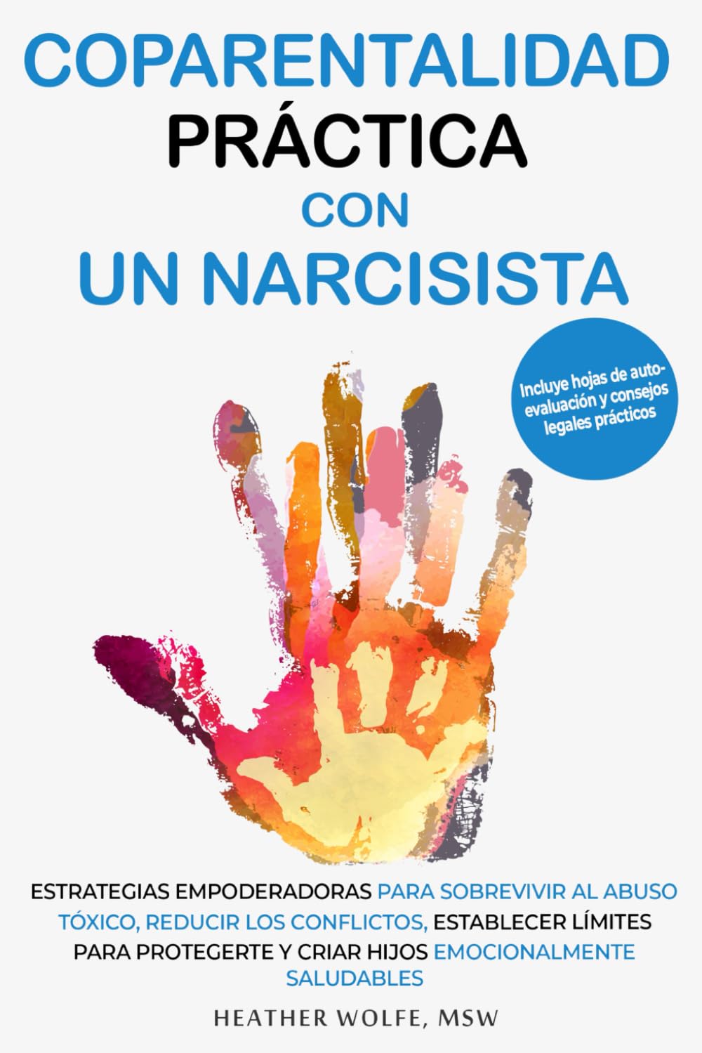 COPARENTALIDAD PRÁCTICA CON UN NARCISISTA: ESTRATEGIAS EMPODERADORAS PARA SOBREVIVIR AL ABUSO TÓXICO, REDUCIR LOS CONFLICTOS, ESTABLECER LÍMITES PARA PROTEGERTE Y CRIAR HIJOS EMOCIONALMENTE SALUDABLES
