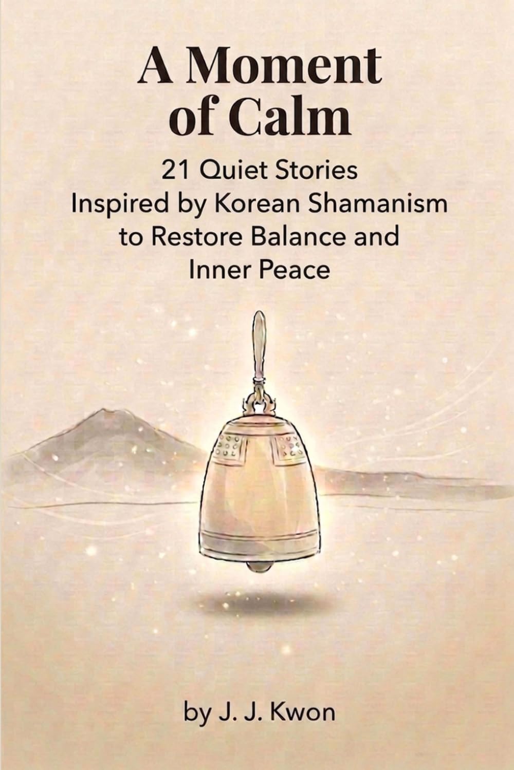 A Moment of Calm: 21 Quiet Stories Inspired by Korean Shamanism to Restore Balance and Inner Peace