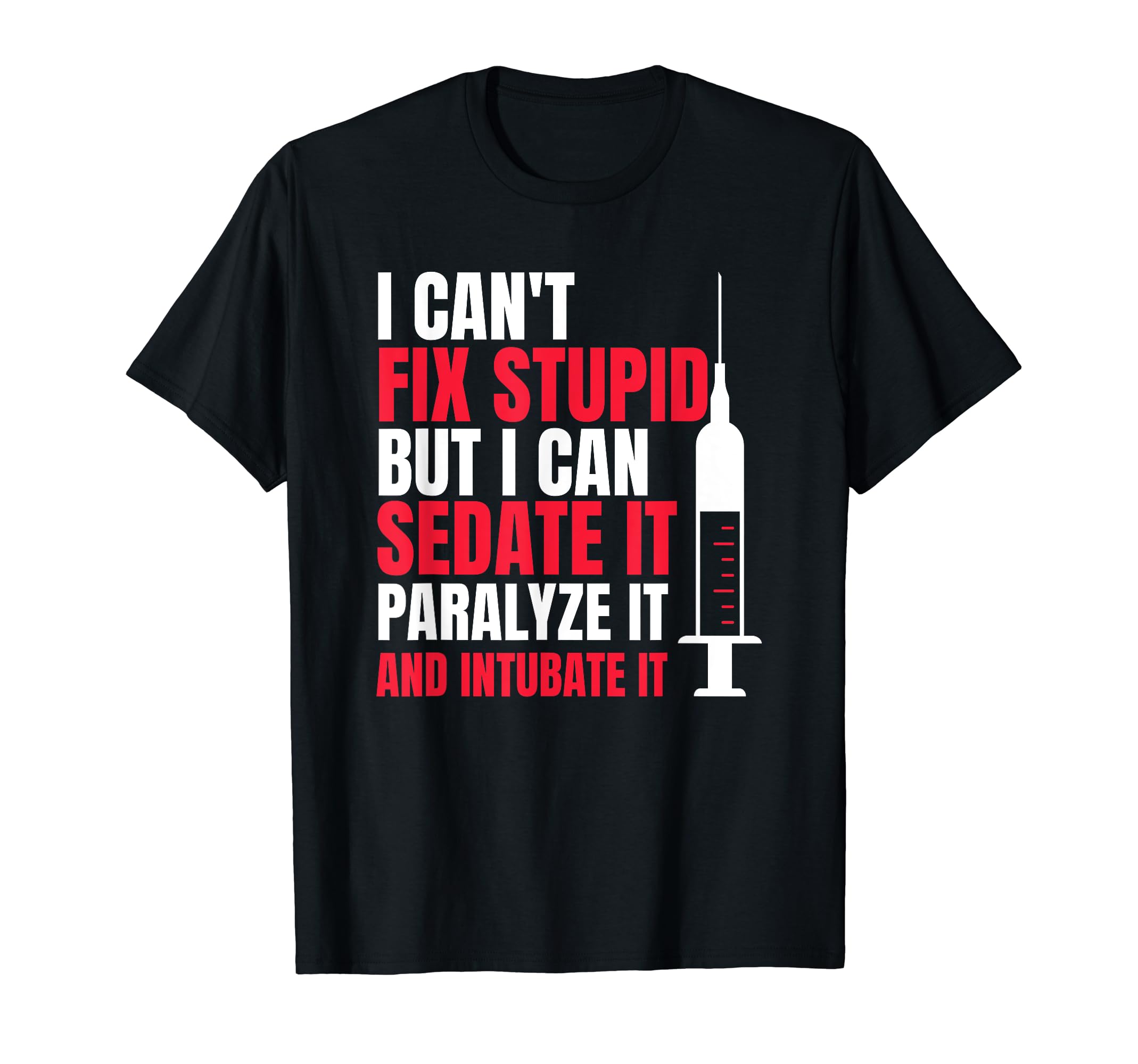 I Cant Fix Stupid But I Can Sedate Funny MedicalI Cant Fix Stupid But I Can Sedate It Funny Paramedic EMS T-Shirt
