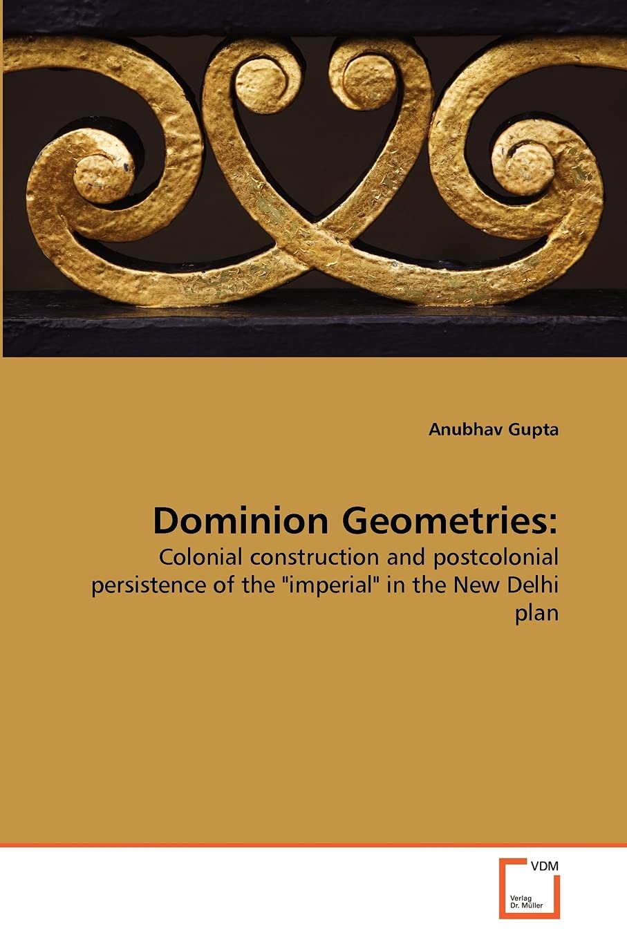 Dominion Geometries:: Colonial construction and postcolonial persistence of the "imperial" in the New Delhi plan