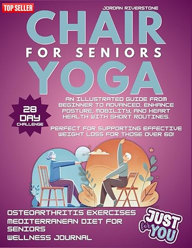Chair Yoga for Seniors: An Illustrated Guide from Beginner to Advanced. Enhance Posture, Mobility, and Heart Health with Short Routines. Perfect for Supporting Effective Weight Loss for Those Over 60!