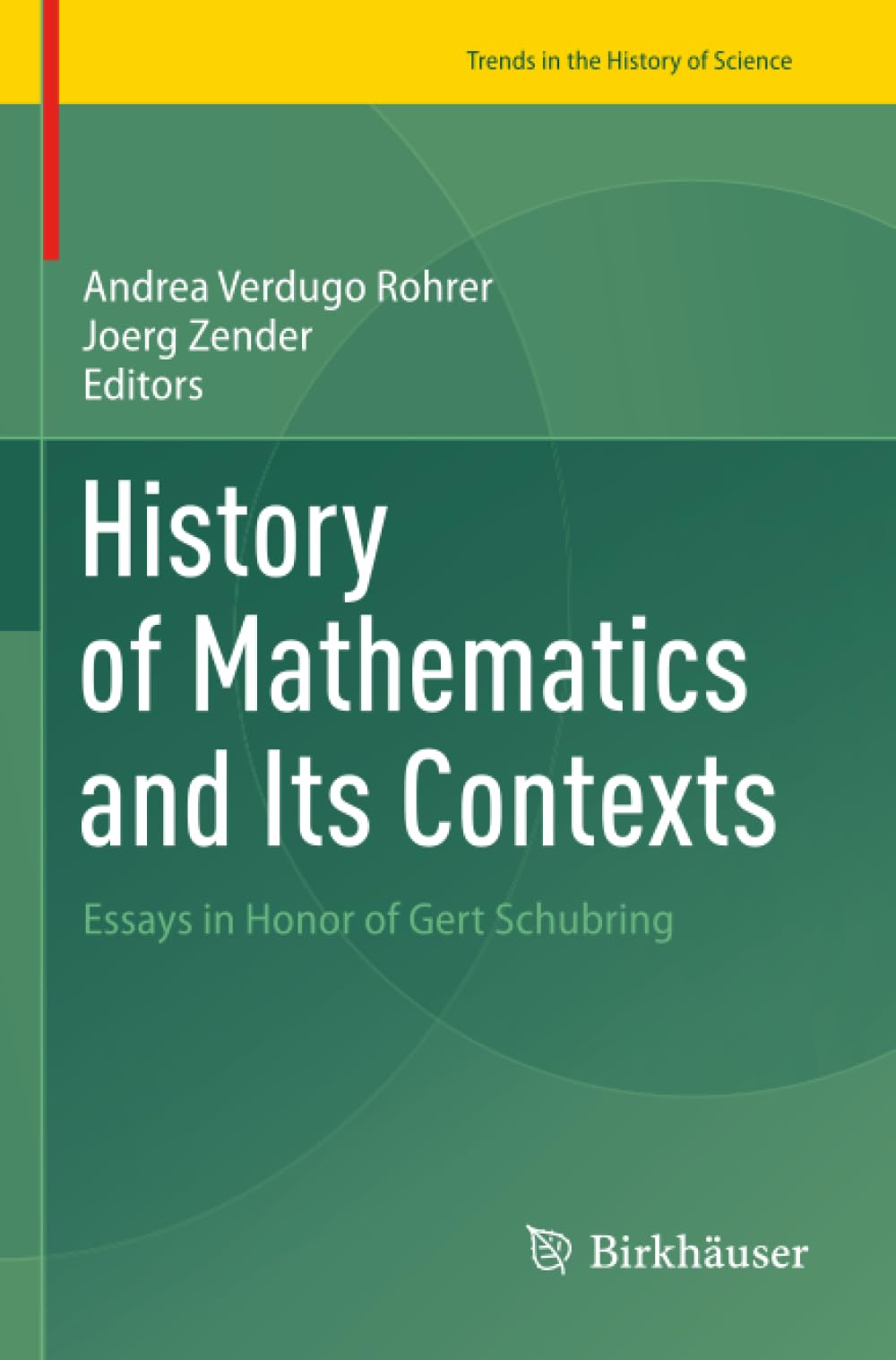 History of Mathematics and Its Contexts: Essays in Honor of Gert Schubring (Trends in the History of Science)