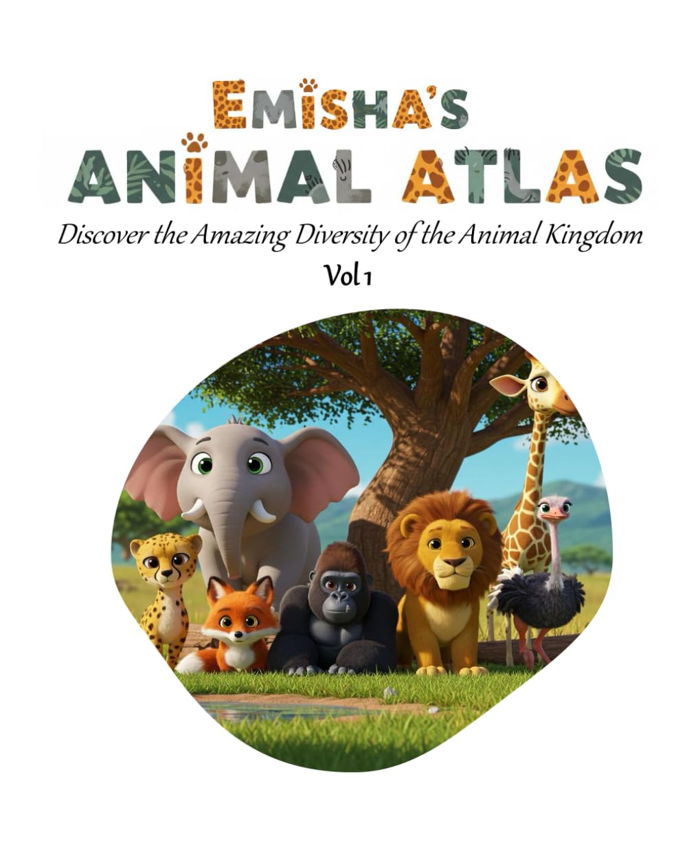 Emisha's Animal Atlas Vol 1: Discover the Amazing Diversity of the Animal Kingdom