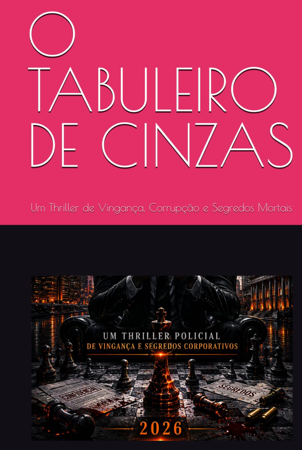 O TABULEIRO DE CINZAS: Um Thriller de Vingança, Corrupção e Segredos Mortais
