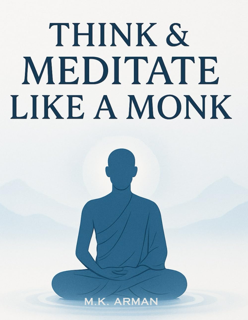 Think & Meditate Like a Monk: The Proven Mindfulness Method to Reduce Stress, Quiet Your Mind, and Achieve Calm, Focus, and Mental Clarity in Just a ... a Day — Anytime, Anywhere: 2 (How to Think)