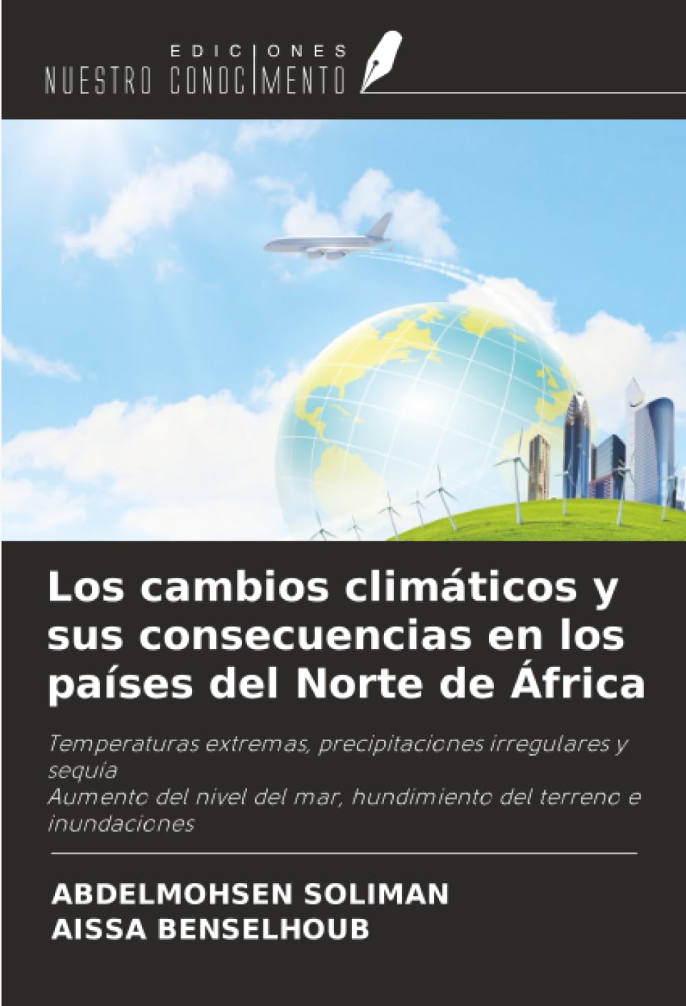 Los cambios climáticos y sus consecuencias en los países del Norte de África: Temperaturas extremas, precipitaciones irregulares y sequíaAumento del ... mar, hundimiento del terreno e inundaciones
