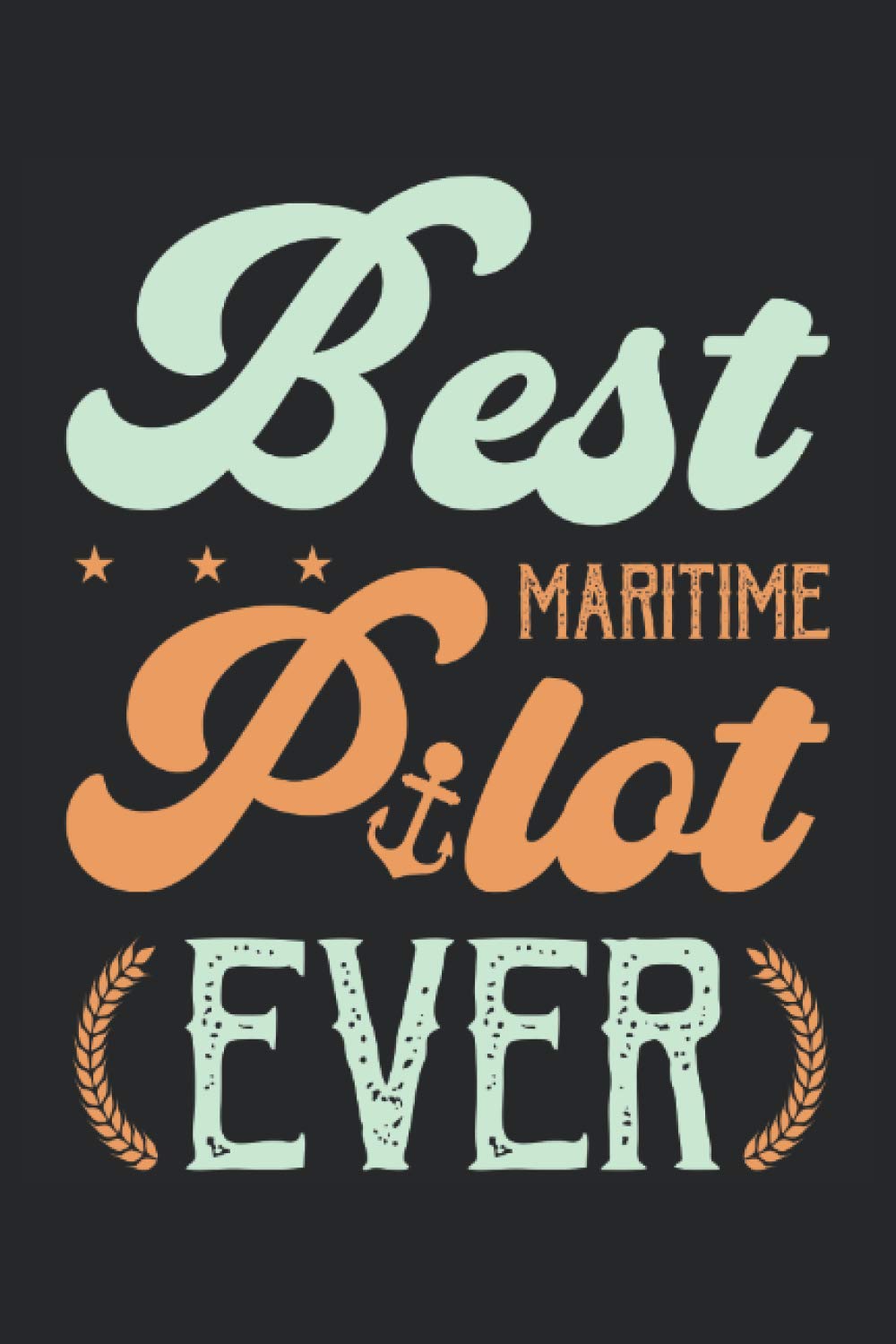 Best Maritime Pilot Ever: Notebook or Journal 6 x 9" 110 Pages Wide Lined Interior Navy Sail Wave Sea Docking Sea Captain Ship Pirate