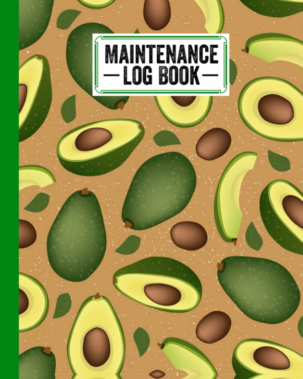 Maintenance Log Book: avocado Cover Design | Repairs And Maintenance Record Book for Home, Office, Construction and Other Equipments | 120 Pages, Size 8" x 10" by Willy Bode