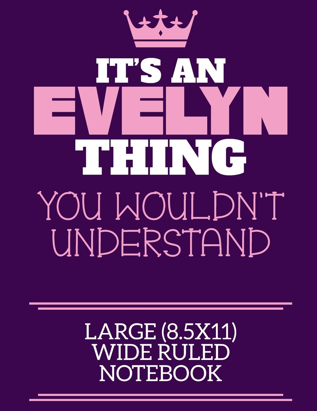 It's An Evelyn Thing You Wouldn't Understand Large (8.5x11) Wide Ruled Notebook: A cute notebook or notepad to write in for any book lovers, doodle writers and budding authors!