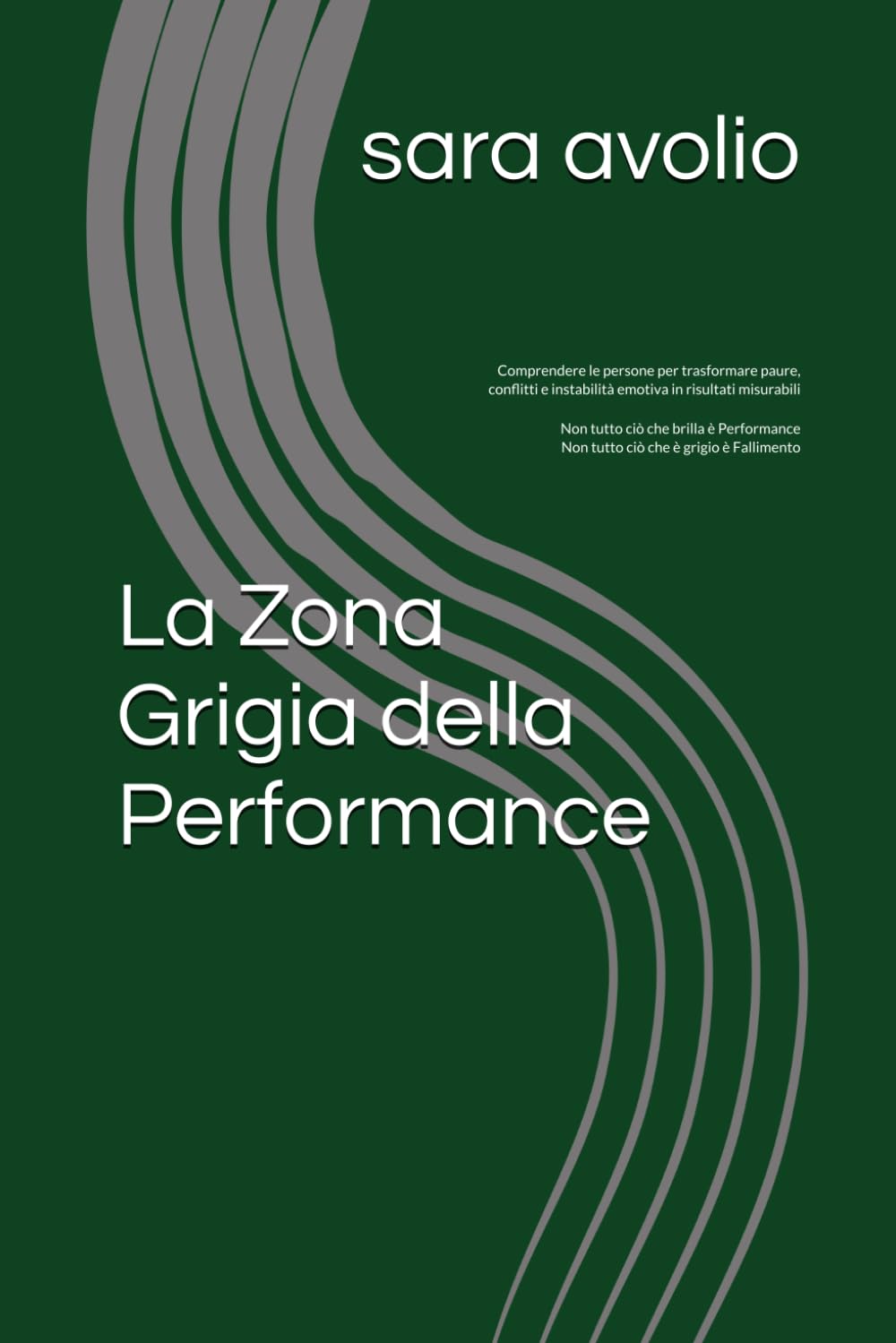 La Zona Grigia della Performance: Comprendere le persone per trasformare paure, conflitti e instabilità emotiva in risultati misurabili