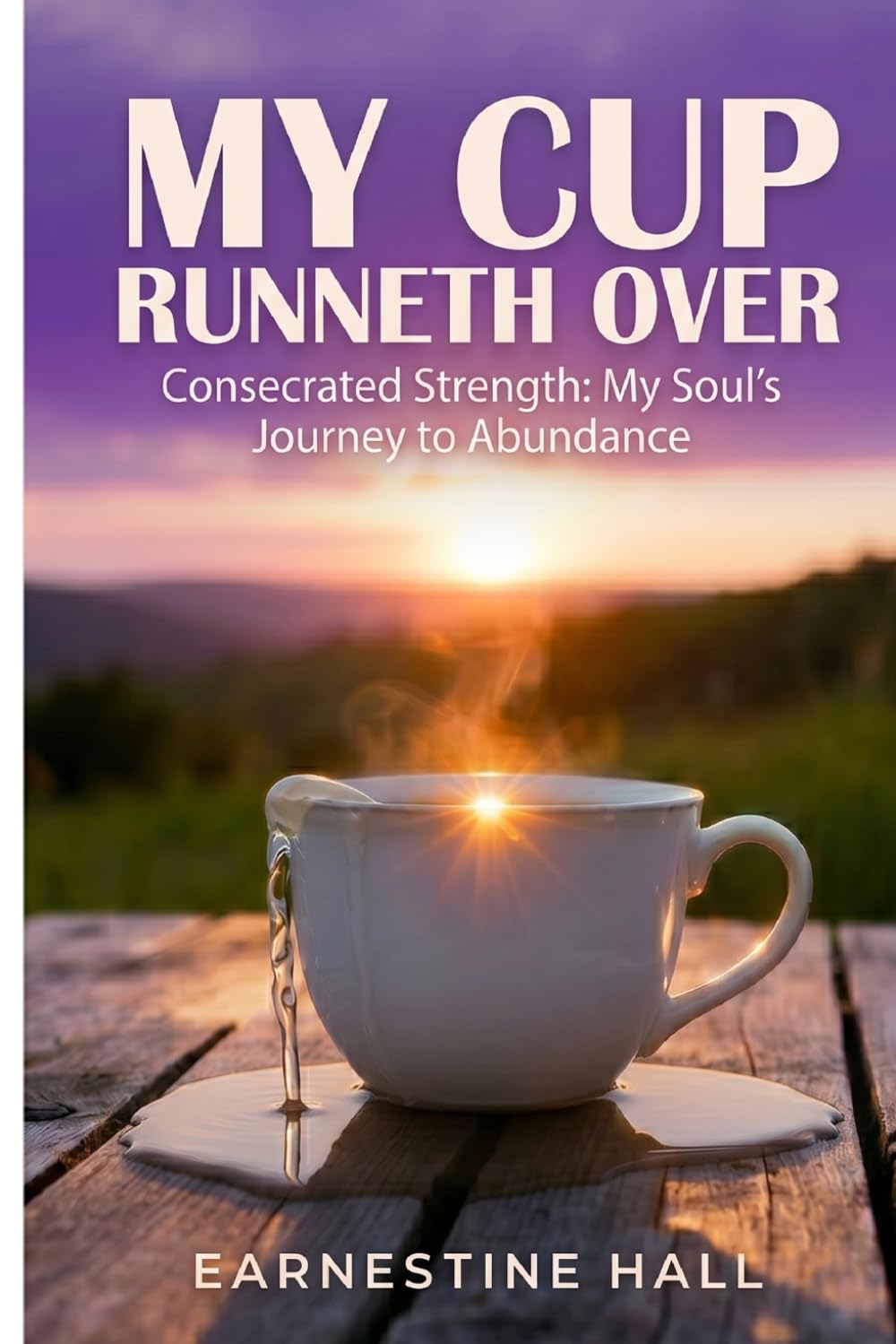 My Cup Runneth Over: My Healing Journey