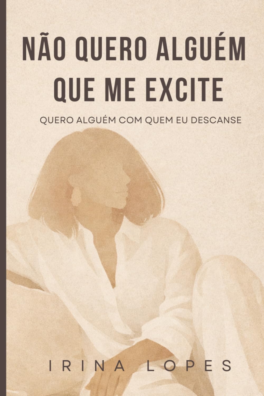 Não Quero Alguém que me Excite: Quero Alguém com quem eu Descanse