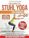 Das komplette Stuhl Yoga f&uuml;r Senioren &uuml;ber 60: Kurze t&auml;gliche &Uuml;bungen f&uuml;r Gewichtsverlust - Ihre 28-T&auml;gige Verwandlungs-Challenge mit Bonus und Video-Tutorials