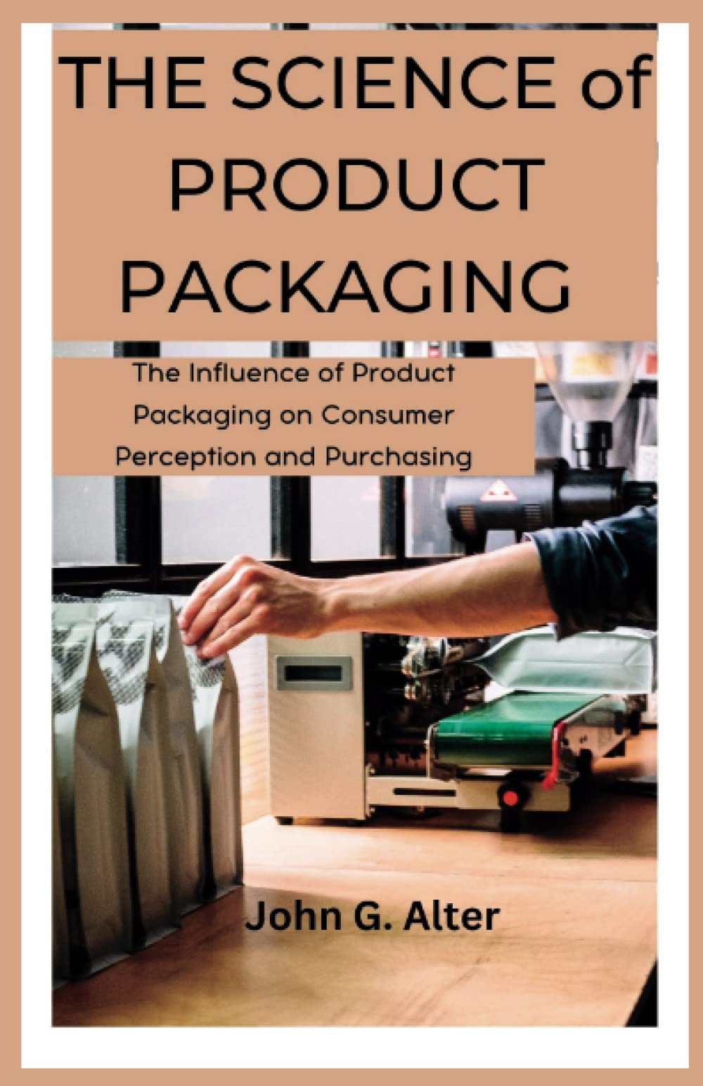 THE SCIENCE of PRODUCT PACKAGING: The Influence of Product Packaging on Consumer Perception and Purchasing