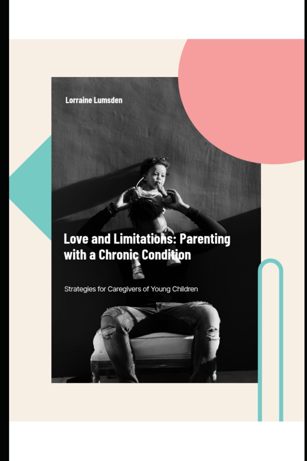 Love And Limitations: Parenting With A Chronic Condition