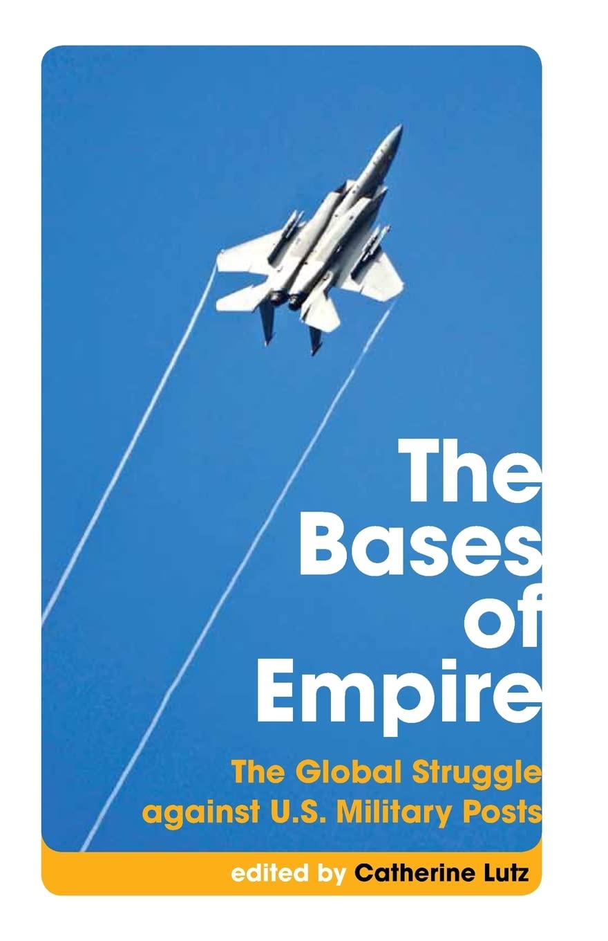 The Bases of Empire: The Global Struggle Against U.S. Military Posts (Transnational Institute)