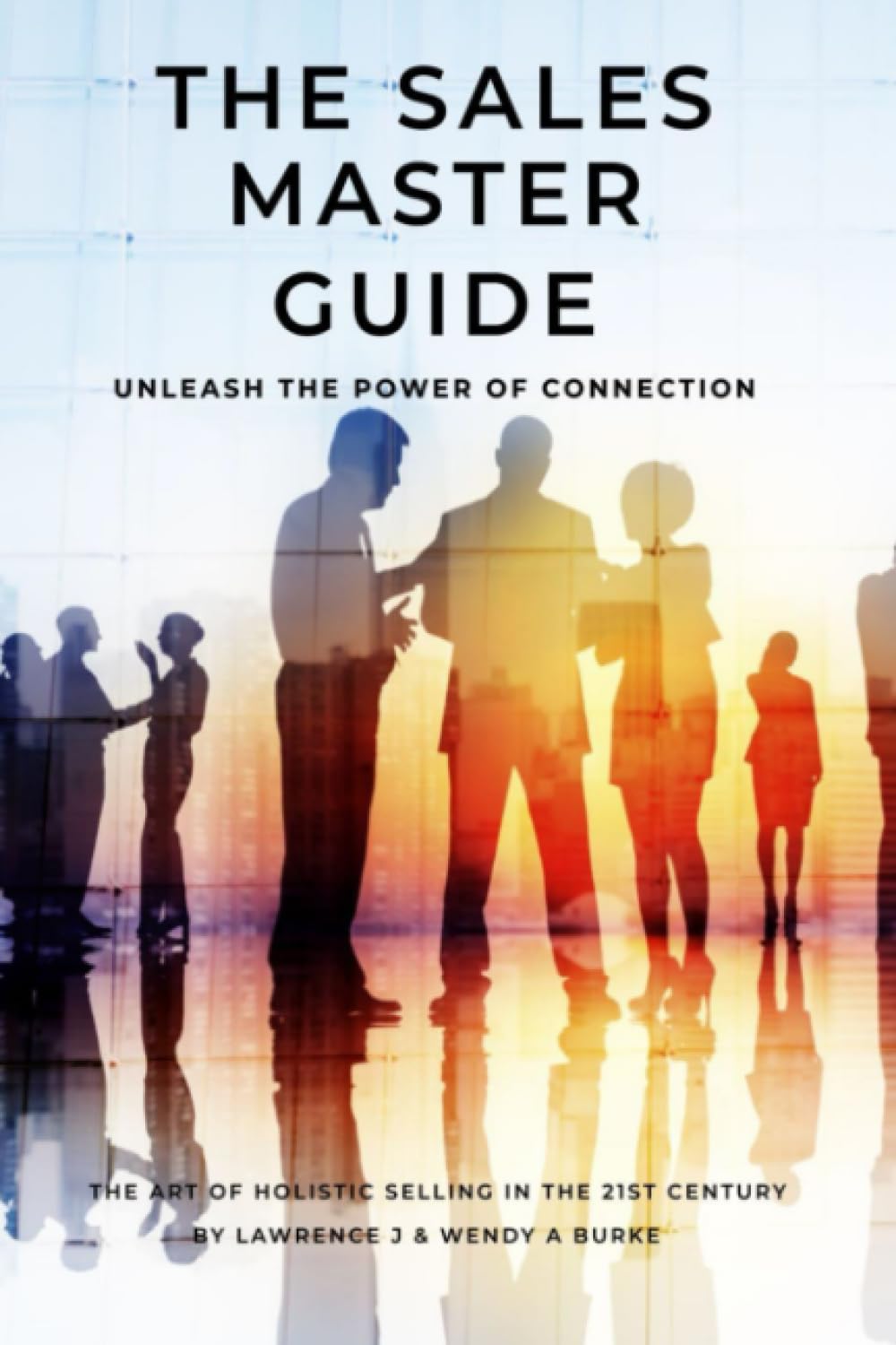 THE SALES MASTER GUIDE: Unleash the power of connection