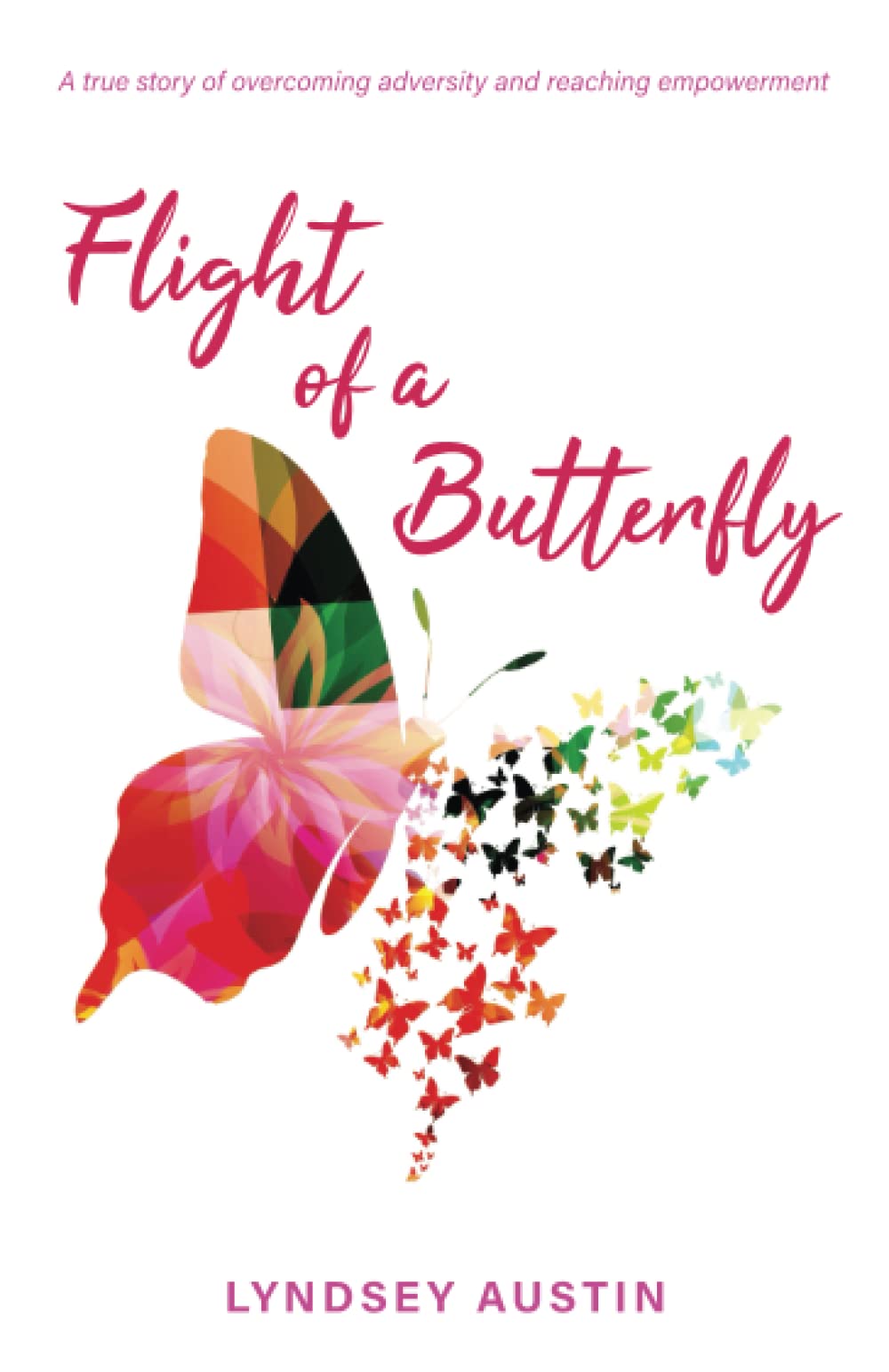 Flight of a Butterfly: A true story of overcoming adversity and reaching empowerment