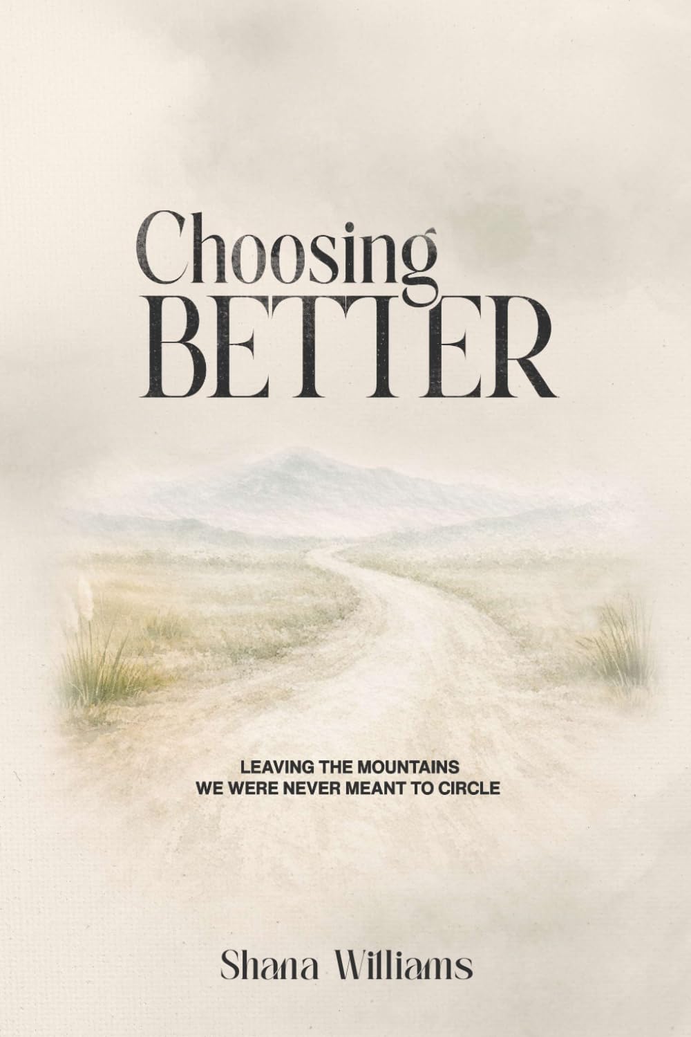 Choosing Better: Leaving the Mountains We Were Never Meant to Circle