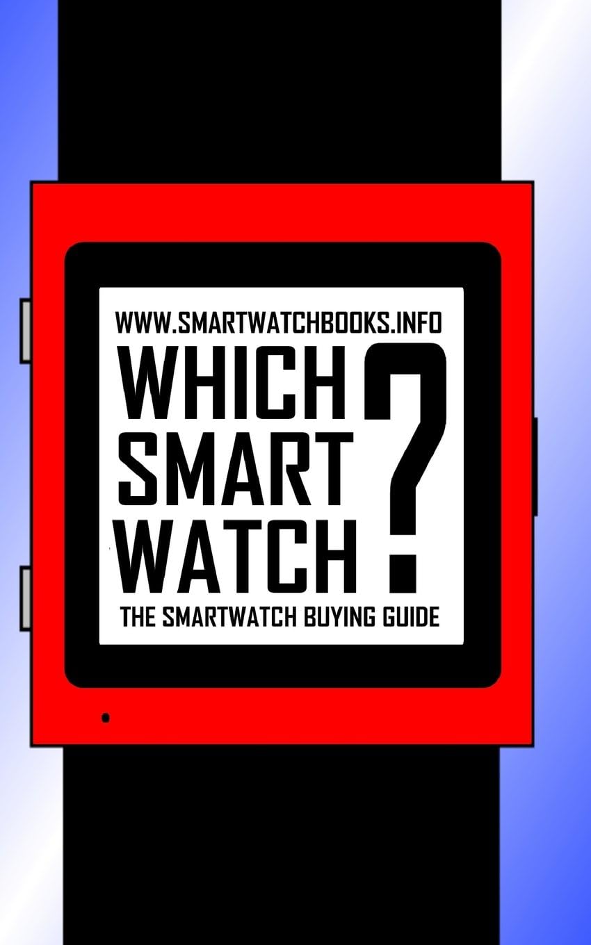 Which Smart Watch?: The SmartWatch Buying Guide Paperback – February 22, 2014