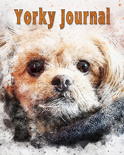  Yorky Journal: 150 lined pages journal and notebook  8x10 inches  Dog Lovers  Yorky
