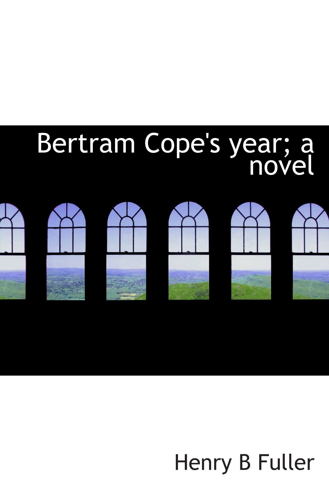 Bertram Cope's year; a novel